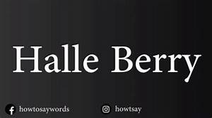 The Definitive Guide to Pronouncing Halle Berry's Name Correctly