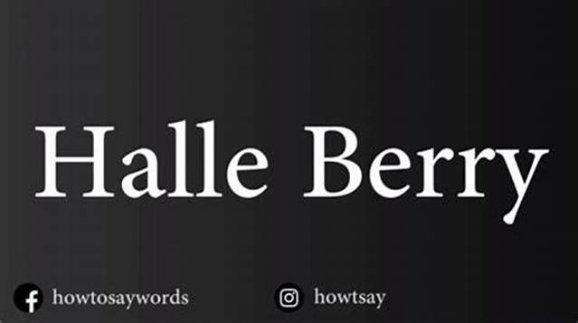 The Definitive Guide to Pronouncing Halle Berry's Name Correctly